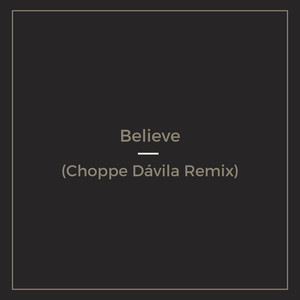 Believe (Choppe Dávila Remix)