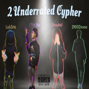 2 Underrated Cypher (feat. Luh.3ric, 1900dxvoo & FTH_Bo) [Explicit]