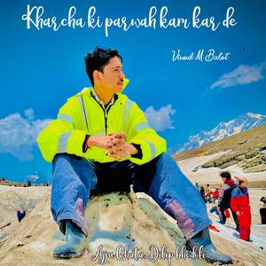 Kharcha ki parwah kam kar de