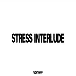 STRESS INTERLUDE (Explicit)