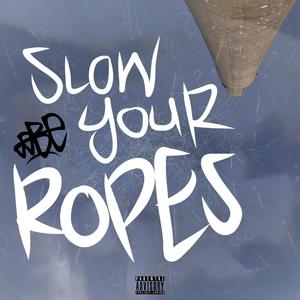 Slow Your Ropes (Explicit)