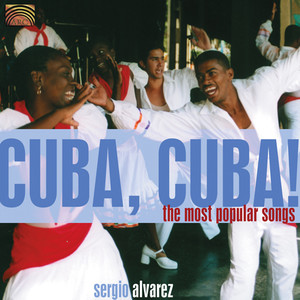 Cuba Sergio Alvarez: Cuba, Cuba! - The Most Popular Songs