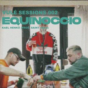 Equinoccio - Vulé Sessions 002 (feat. Kael Henkō) [Explicit]