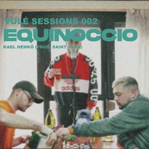 Equinoccio - Vulé Sessions 002(feat. Kael Henkō) (Explicit)
