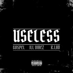 Useless (feat. GOSPEL & Ill VIBEZ) (Explicit)