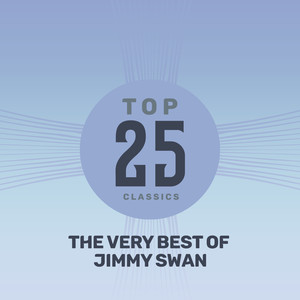 Top 25 Classics - The Very Best of Jimmy Swan