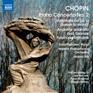 CHOPIN, F.: Piano Concerto No. 2 / Variations on La ci darem / Andante spianato and Grande polonaise brillante (Nebolsin, Warsaw Philharmonic, Wit)