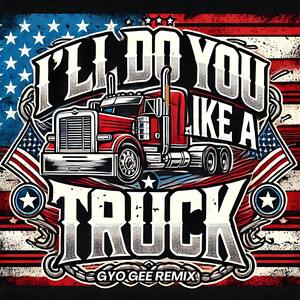 I'll Do You Like A Truck (Gyo Gee Remix)