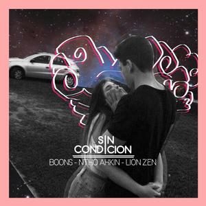 Sin Condiciòn (feat. Ntho Ahkin & Boons) (Explicit)