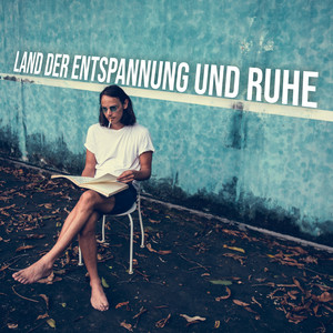 Land der Entspannung und Ruhe - Heilende Musik für Stressabbau, Schlaf, Massage & Spa