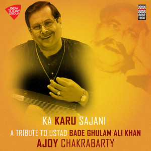 Ka Karu Sajani - A Tribute to Ustad Bade Ghulam Ali Khan