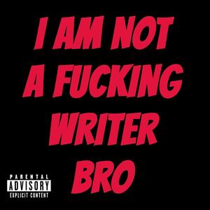 i am NOT a ******* writer bro! (feat. luskii) [Explicit]