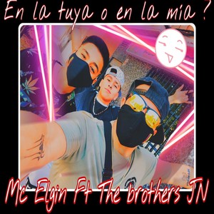 En la Tuya o en la Mia?(feat. The Brothers Jn) (Explicit)