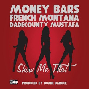 Show Me That (feat. French Montana & Dadecounty Mustafa) - Single [Explicit]