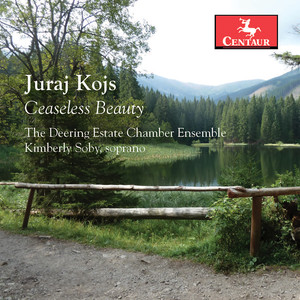 Kojs, J.: Tatry / In_still_ness / Where The Light Surrenders / The Harbingers of Light (Ceaseless Beauty) [Soby, Deering Estate Chamber Ensemble]