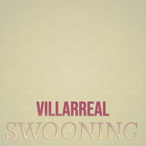 Villarreal Swooning