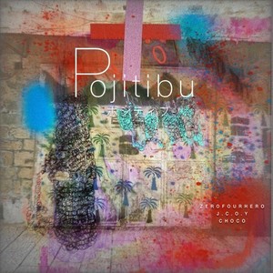 Pojitibu (feat. ZEROFOURHERO & CHOCO) [Explicit]