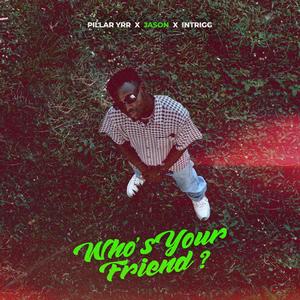 Who's Your Friend? (feat. Blesside & Intrigg)
