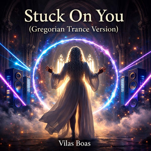 Stuck On You (Gregorian Trance Version)