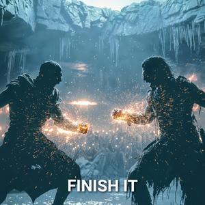 FINISH IT