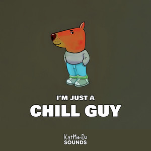 I'm Just A Chill Guy