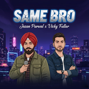 Same Bro