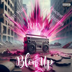 Blow Up (feat. RPM & Doctor Harrington) (Explicit)