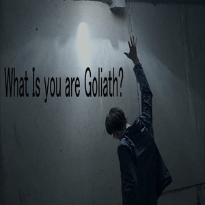 What Is You Are Goliath?