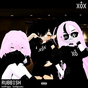RUBBISH (feat. XoXPoppi & XoXSpooki) (Explicit)