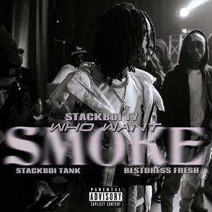 Who Want Smoke (feat. Stackboi Tank & Bestdress Fresh) [Explicit]