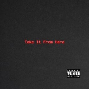 Take It From Here (Explicit)