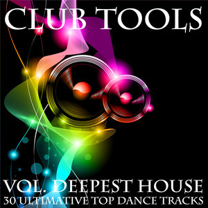 Club Tools (Vol. Deepest House 30 Ultimative Top Dance Tracks)