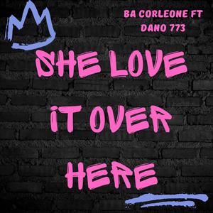 She Love It Over Here (feat. Dano 773) (Explicit)