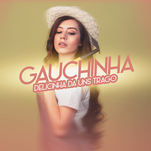 GAUCHINHA, DELICINHA DA UNS TRAGO