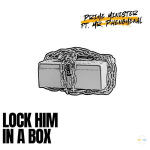 Lock Him In A Box (feat. Mr. Phenomenal)