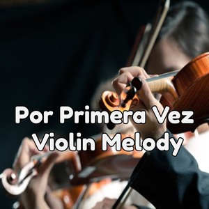 Por Primera Vez Violin Melody