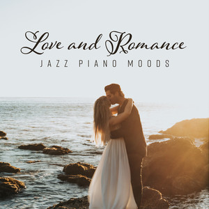 Love and Romance: Jazz Piano Moods, Love Songs for Melancholic Evening, Emotional Songs