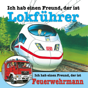 Ich habe einen Freund, der ist Lokführer / Feuerwehrmann