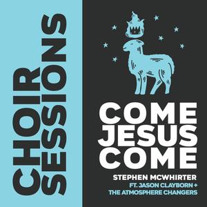 Come Jesus Come(feat. Jason Clayborn & the Atmosphere Changers)
