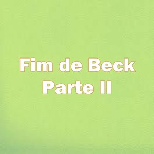 Fim de Beck, Pt. II