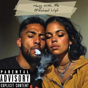 Hang Wit Me Up (Pitched Up) (Explicit)