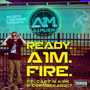Ready. Aim. Fire(feat. Capt'n Kirk & CornBread217) (Explicit)