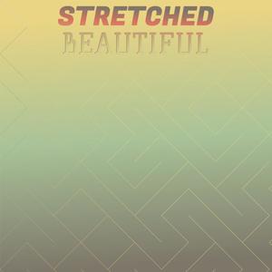 Stretched Beautiful