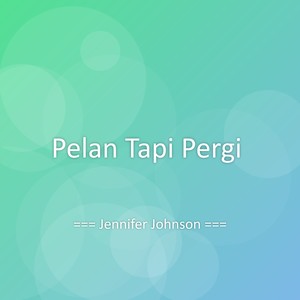Pelan Tapi Pergi