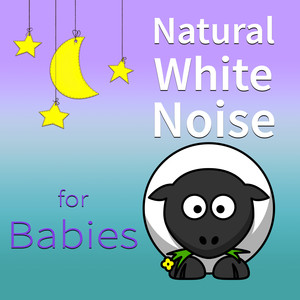 Natural White Noise for Babies - Relaxing Sounds for Kids, Help Your Baby Sleep Through the Night, Soothing Sounds for Newborn Babies