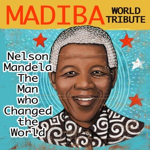 Nelson Mandela: The Man Who Changed the World (Madiba World Tribute)