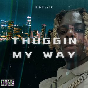 Thuggin My Way (Explicit)