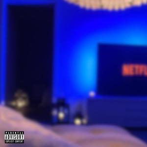 NETFLIX AND CHILL (feat. T3NSHI) [Explicit]