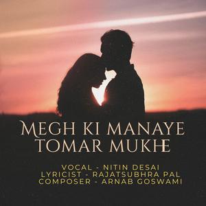 Megh ki manaye tomar mukhe (feat. Nitin Desai & Rajatsubhra Pal)