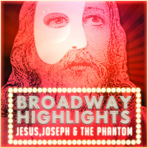 Broadway Highlights: Jesus, Joseph & the Phantom